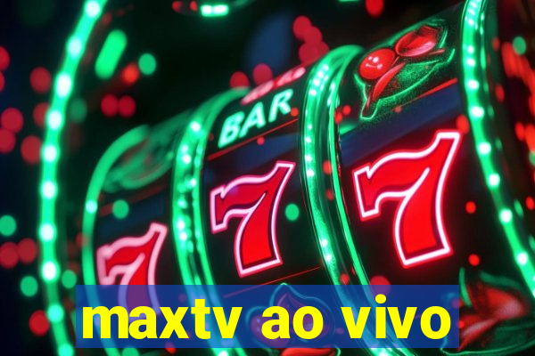 maxtv ao vivo