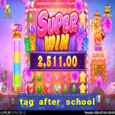 tag after school apk download