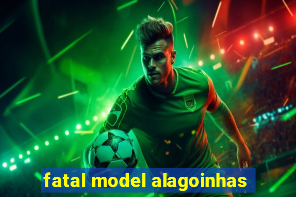 fatal model alagoinhas