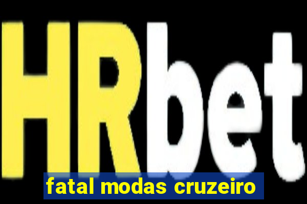 fatal modas cruzeiro