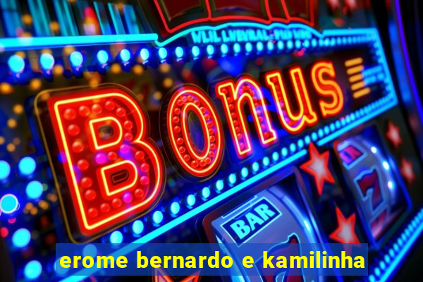 erome bernardo e kamilinha