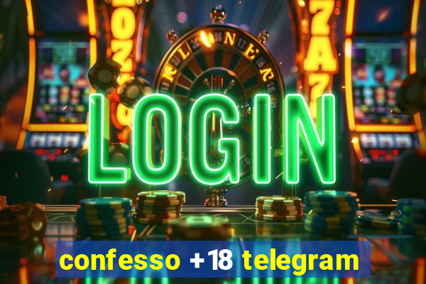 confesso +18 telegram