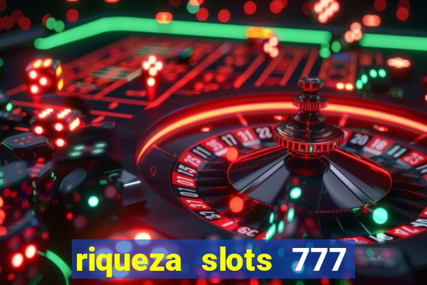 riqueza slots 777 paga mesmo