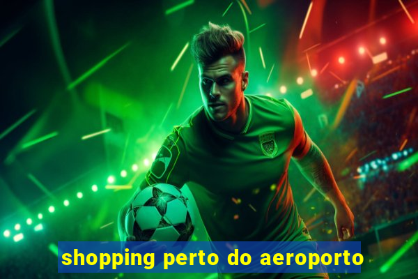 shopping perto do aeroporto