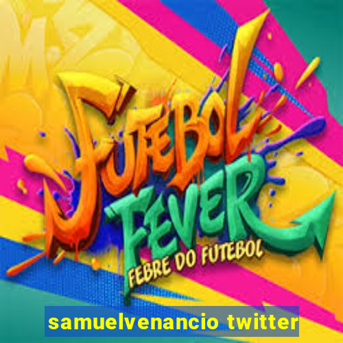 samuelvenancio twitter