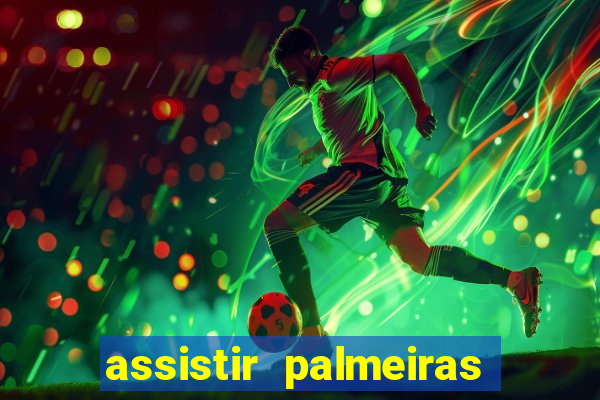 assistir palmeiras futebol play