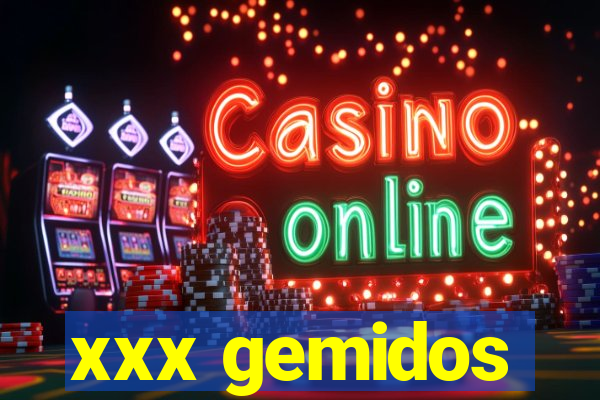 xxx gemidos