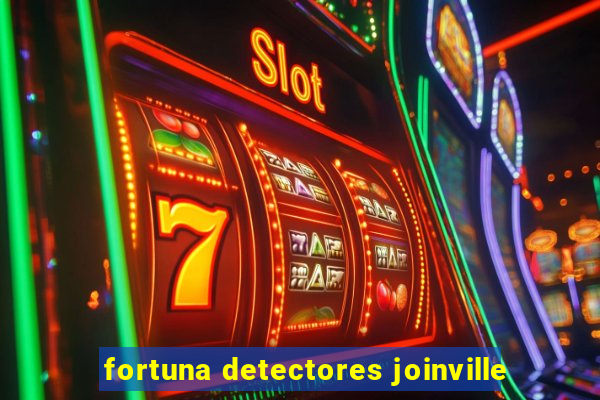 fortuna detectores joinville