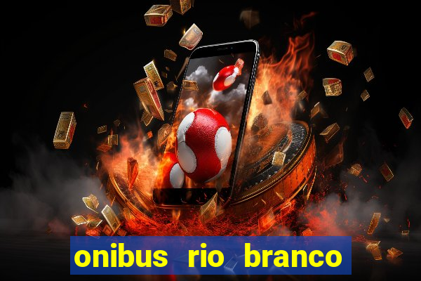 onibus rio branco porto velho