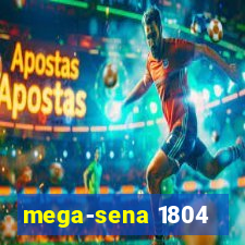 mega-sena 1804