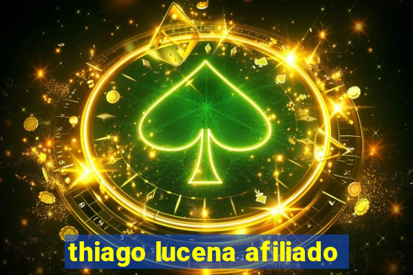 thiago lucena afiliado