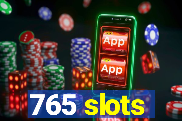 765 slots