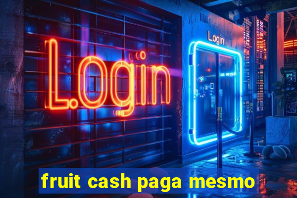 fruit cash paga mesmo