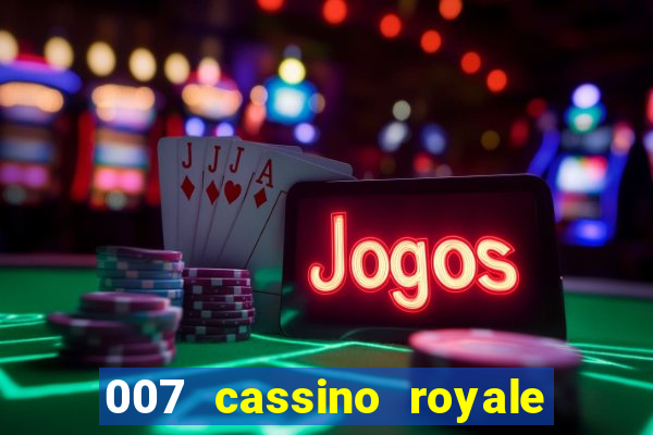 007 cassino royale filme completo dublado