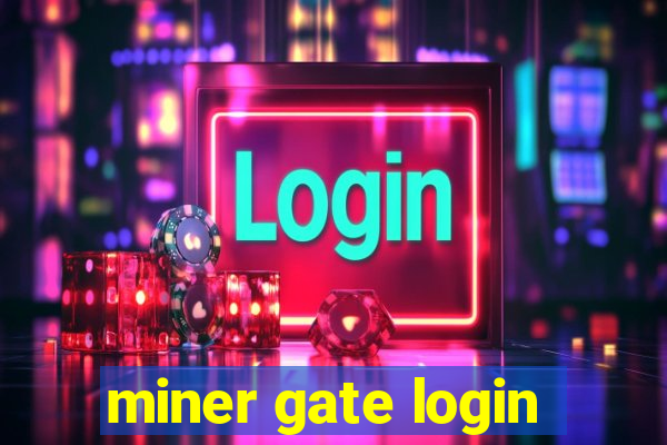 miner gate login