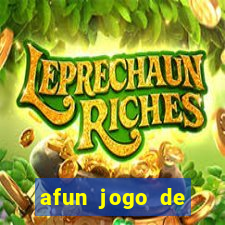 afun jogo de ganhar dinheiro