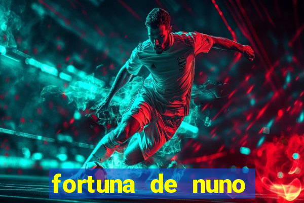 fortuna de nuno leal maia