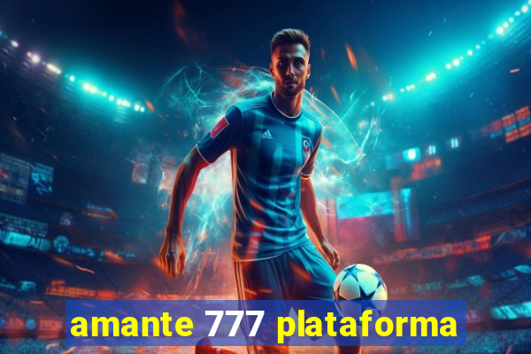 amante 777 plataforma