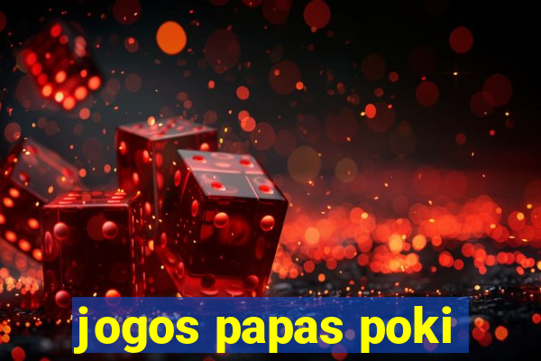 jogos papas poki