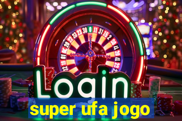 super ufa jogo