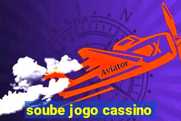 soube jogo cassino