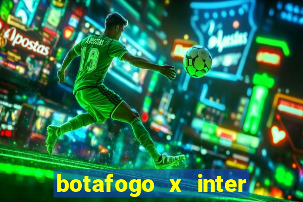 botafogo x inter onde assistir