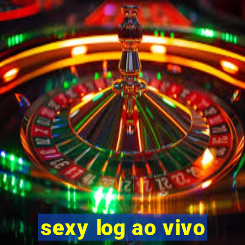 sexy log ao vivo