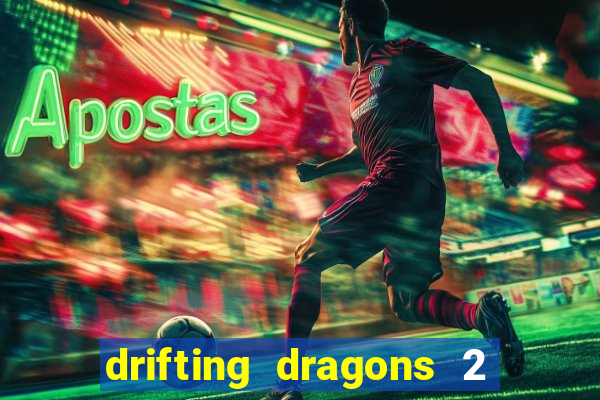 drifting dragons 2 temporada drifting dragons vai ter