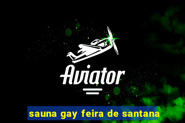 sauna gay feira de santana