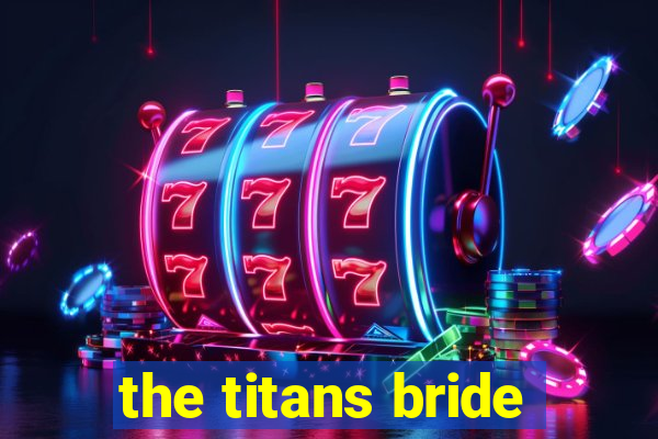 the titans bride