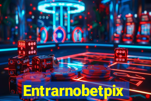 Entrarnobetpix