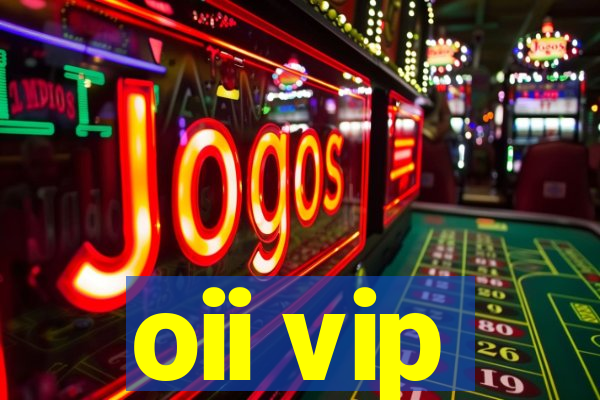 oii vip