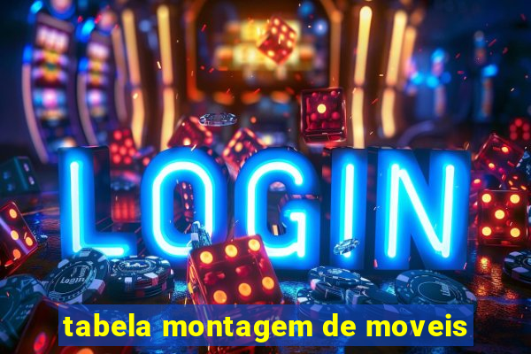 tabela montagem de moveis