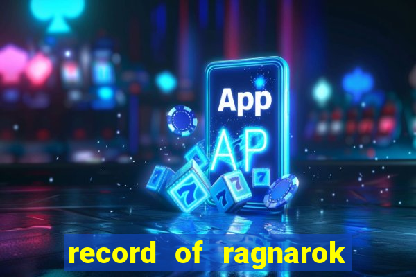 record of ragnarok 3 temporada onde assistir