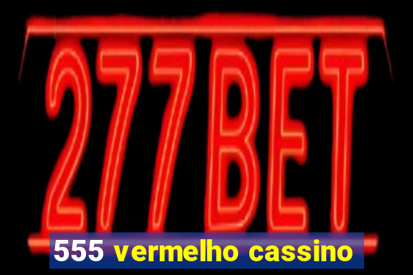 555 vermelho cassino