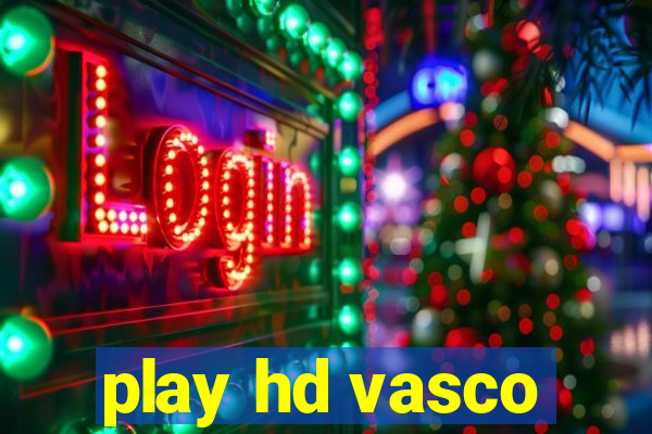 play hd vasco