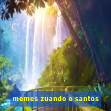 memes zuando o santos