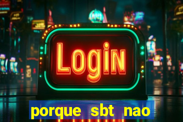 porque sbt nao pega na tv digital