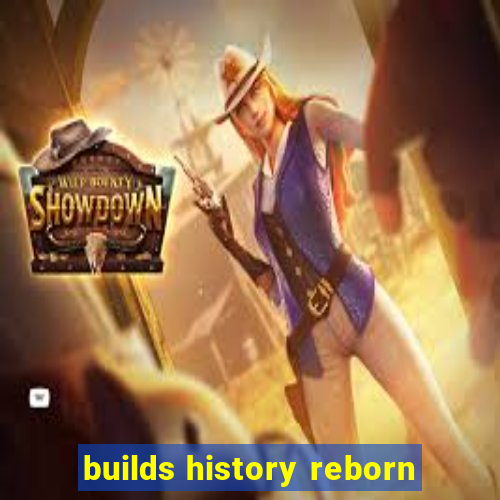 builds history reborn