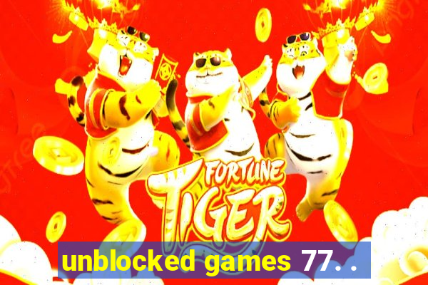 unblocked games 77. .