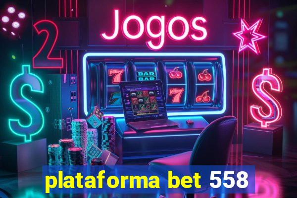 plataforma bet 558