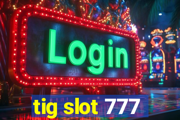 tig slot 777