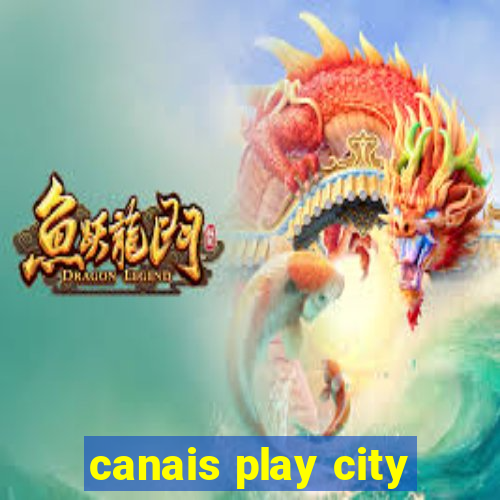 canais play city