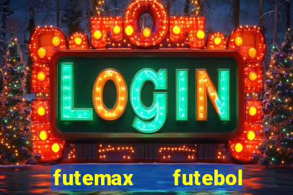 futemax   futebol ao vivo