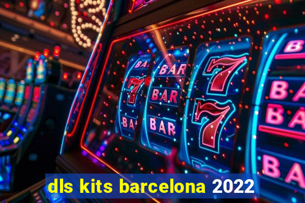 dls kits barcelona 2022