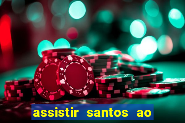 assistir santos ao vivo futemax