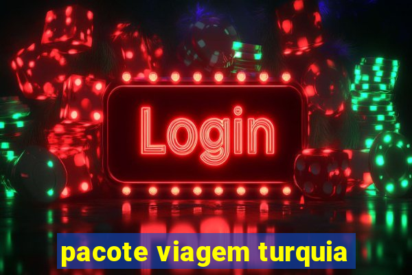 pacote viagem turquia