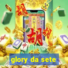 glory da sete