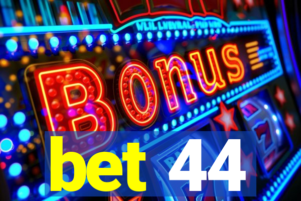 bet 44