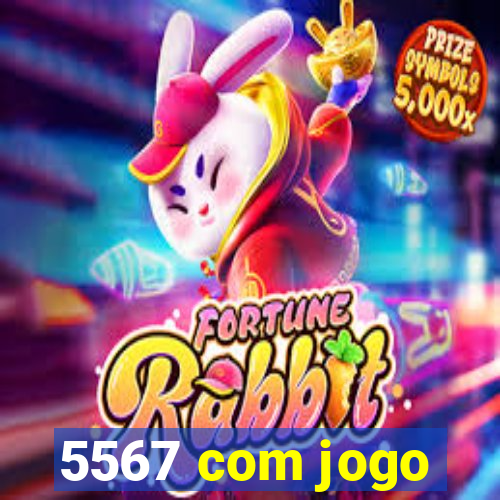 5567 com jogo